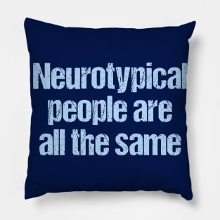 Neurotypical People Are All the Same - Funny Autism Pillow