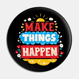 Make Things Happen Pin