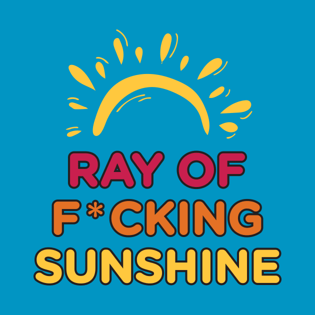 Ray of F*cking Sunshine by Heyday Threads