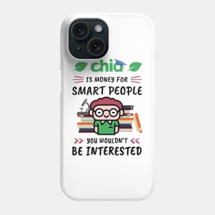 Chia Is Money for Smart People, You Wouldn't Be Interested. Funny design for cryptocurrency fans. Phone Case