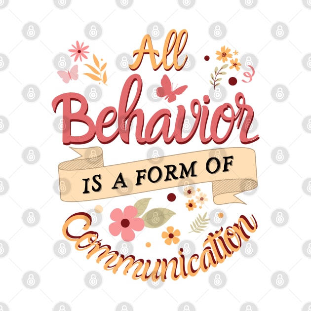 All Behavior Is A Form Of Communication by JustBeSatisfied