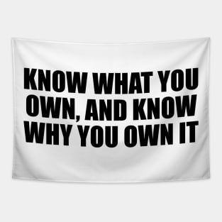 Know what you own, and know why you own it Tapestry