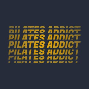 Pilates Addict - Pilates Lover - Pilates Addiction T-Shirt