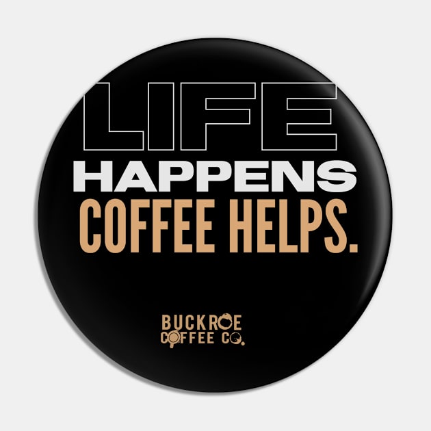 life happens. coffee helps Pin by BuckroeCoffeeCo