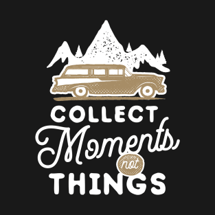 Collect Moments Not Things T-Shirt