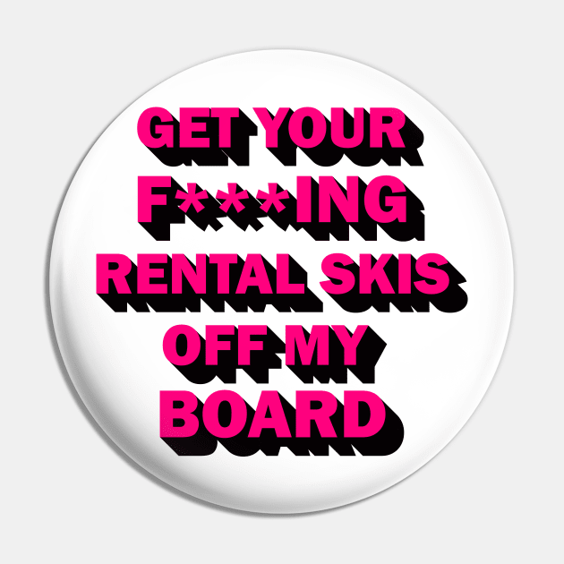Get your rental skis off my board Pin by DreamPassion