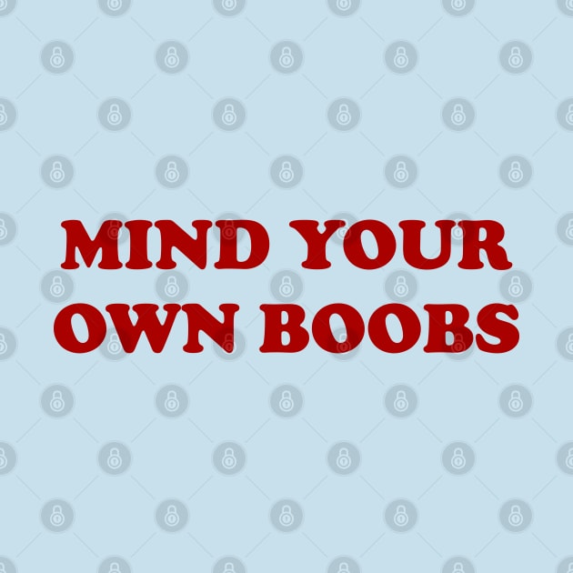 Mind your own boobs by Otracreativa