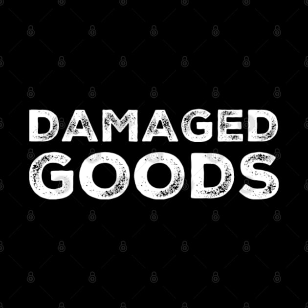 Damaged Goods. Funny Typography Quote Design. by That Cheeky Tee