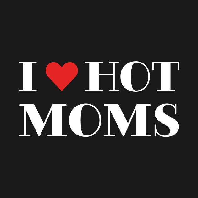 I Love Hot Moms Funny Red I Heart Love Moms Boys by Spreadlove