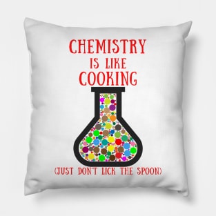 Chemistry is like cooking just don't lick the spoon Pillow