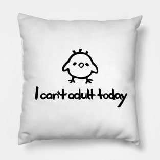 I Can't Adult Today – with a cartoon baby chick Pillow