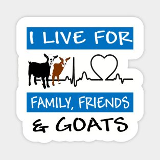 I Live For Family, Friends and GOATS! Magnet