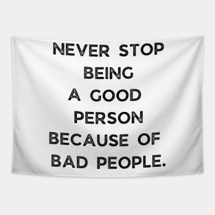 Never Stop Being A good Person Because Of Bad People Tapestry