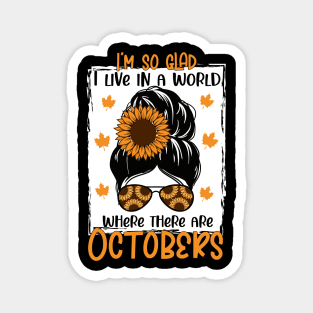 i'm so glad i live in a world where there are octobeks - Autumn Fall shirt Design Magnet