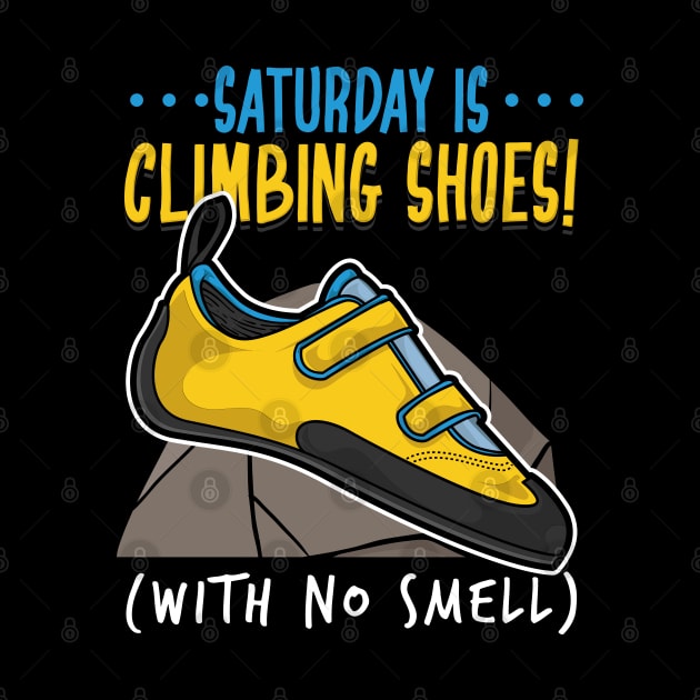 Funny Climbing Climber Gift - Saturday is climbing shoes (with no smell) by Shirtbubble