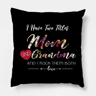 I Have Two Titles Mom And Grandma Floral Gift Pillow