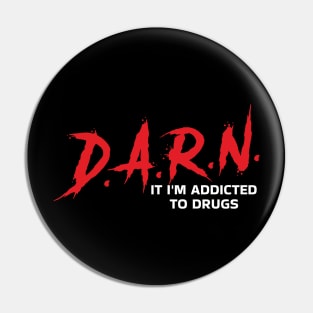 D.A.R.N. It Im Addicted To Drugs Pin