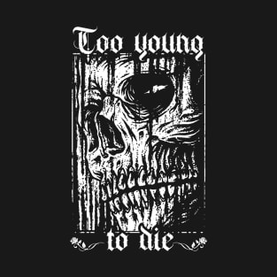 Too Young To Die - Funny Skull Lover Black And White Art T-Shirt