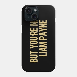 But You’re Not... Phone Case