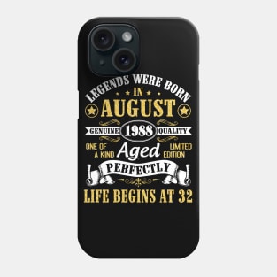 Legends Were Born In August 1988 Genuine Quality Aged Perfectly Life Begins At 32 Years Old Birthday Phone Case