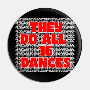 They Do All 16 Dances Pin