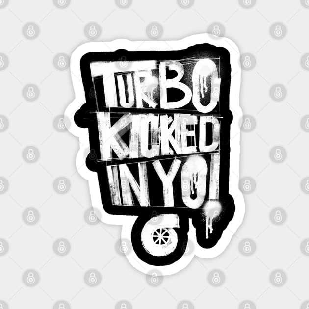 Turbo Kicked In Yo! Magnet by cowyark rubbark