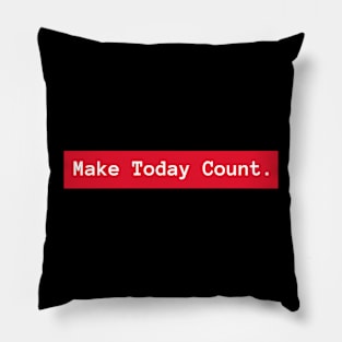 Make Today Count Pillow