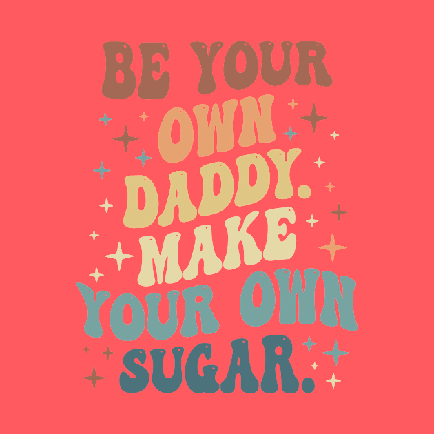 Be Your Own Daddy Make Your Own Sugar 1 by thuhao5shop