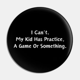 Softball Mom - I can't my kid has practice, a game or something Pin