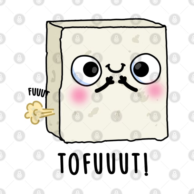 Tofuuut Funny Farting Tofu Pun by punnybone