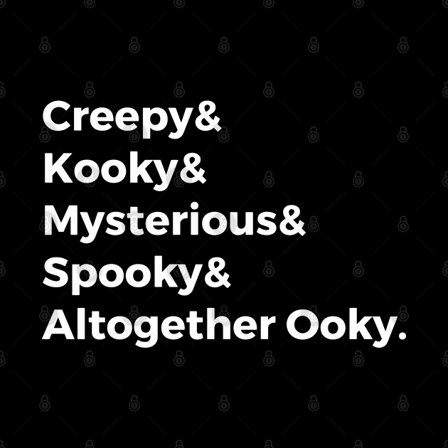 Creepy & Kooky & Mysterious & Spooky & Altogether Ooky by hawkadoodledoo