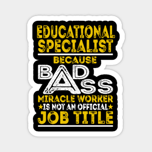 Educational Specialist Because Badass Miracle Worker Magnet