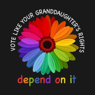 Vote Like Your Granddaughter's Rights - Feminist Gift T-Shirt