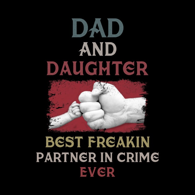 Dad And Daughter Best Freakin Partner In Crime Ever by Pelman