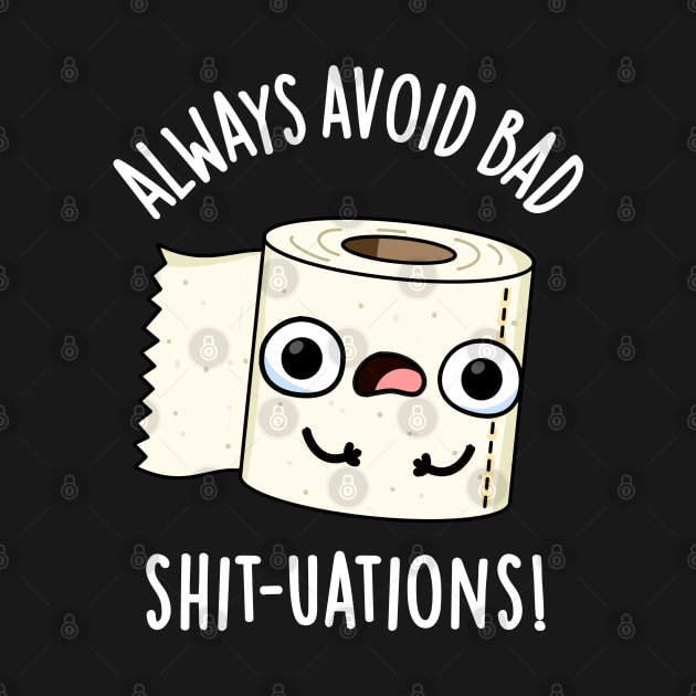 Always Avoid Bad Shit-tuations Funny Toilet Paper Pun by punnybone