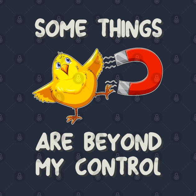 Some Things Are Beyond My Control - Chick Magnet by OldTony