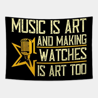 Music is art, and making watches is art, too Tapestry