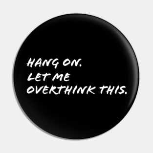 Hang on, let me overthink this Pin