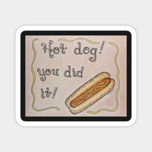 Hot Dog You Did It! Magnet
