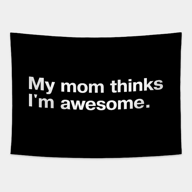 My mom thinks I'm awesome. Tapestry by TheBestWords