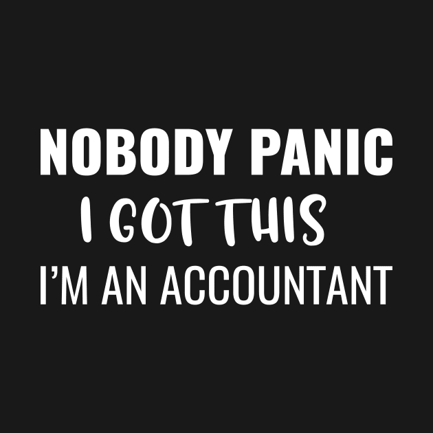 Nobody Panic I Got This I'M An Accountant by Saimarts