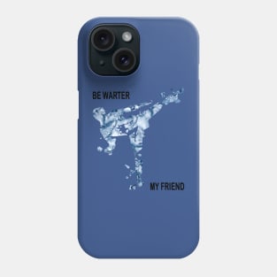 Be Water My Friend 1 Phone Case