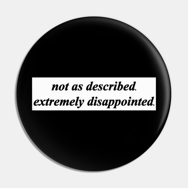 not as described extremely disappointed Pin by NotComplainingJustAsking