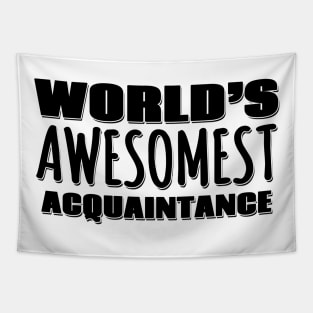 World's Awesomest Acquantaince Tapestry