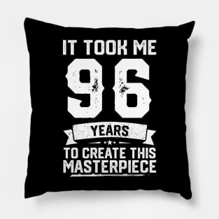 It Took Me 96 Years To Create This Masterpiece Pillow