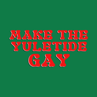 Make the Yuletide Gay T-Shirt