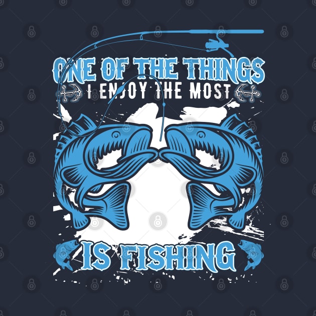 One Of The Things I Enjoy The Most Is Fishing by Top Art