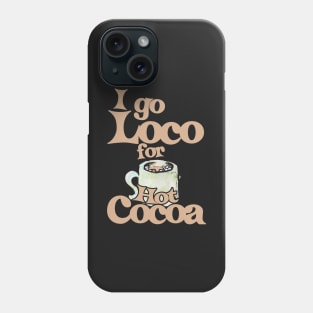 I go loco for hot cocoa Phone Case