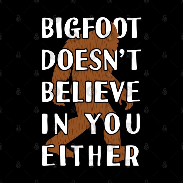 bigfoot doesn't believe in you erth - Bigfoot believer by Tesszero