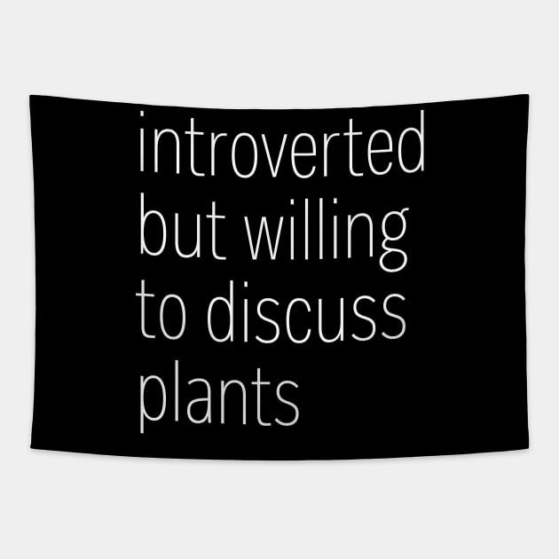 Introverted But Willing To Discuss Plants Tapestry by heroics